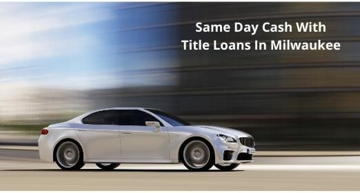 Same day funding for online title loan offers in Milwaukee WI.